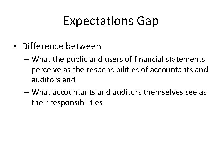 Expectations Gap • Difference between – What the public and users of financial statements