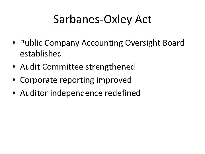 Sarbanes-Oxley Act • Public Company Accounting Oversight Board established • Audit Committee strengthened •