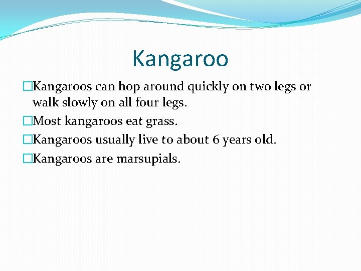 Kangaroo �Kangaroos can hop around quickly on two legs or walk slowly on all