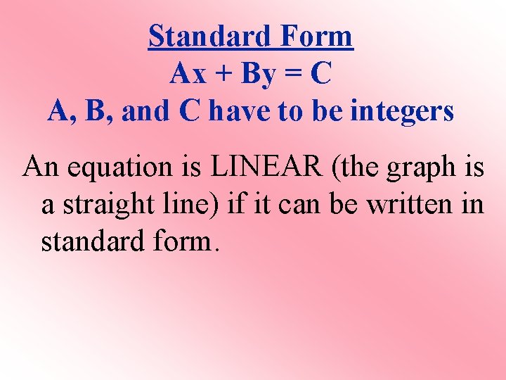 Standard Form Ax + By = C A, B, and C have to be