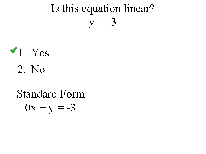 Is this equation linear? y = -3 1. Yes 2. No Standard Form 0