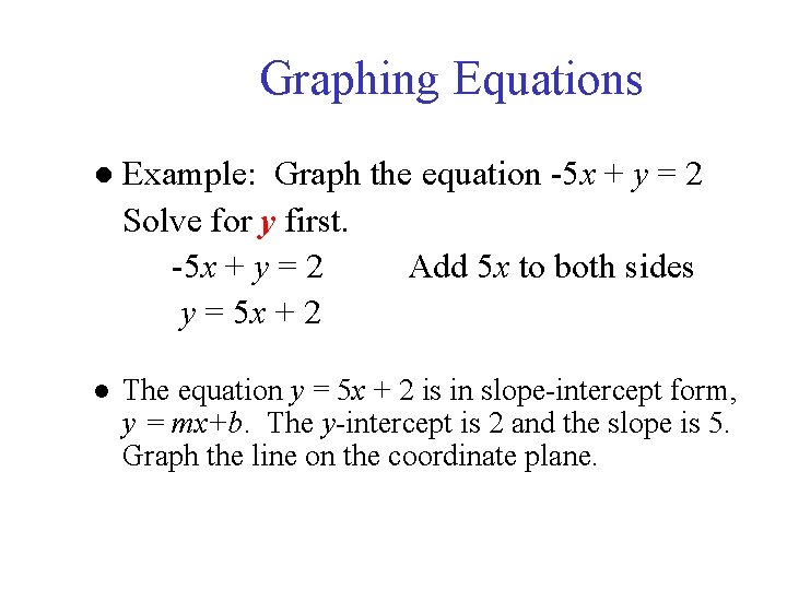 Graphing Equations ● Example: Graph the equation -5 x + y = 2 Solve