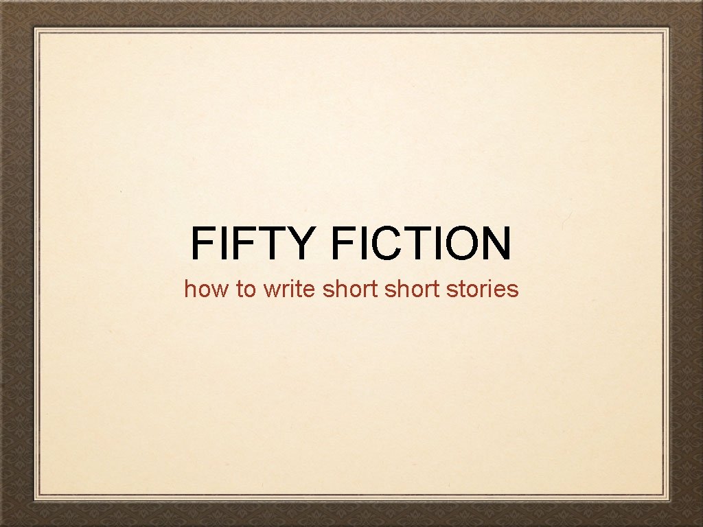 FIFTY FICTION how to write short stories 