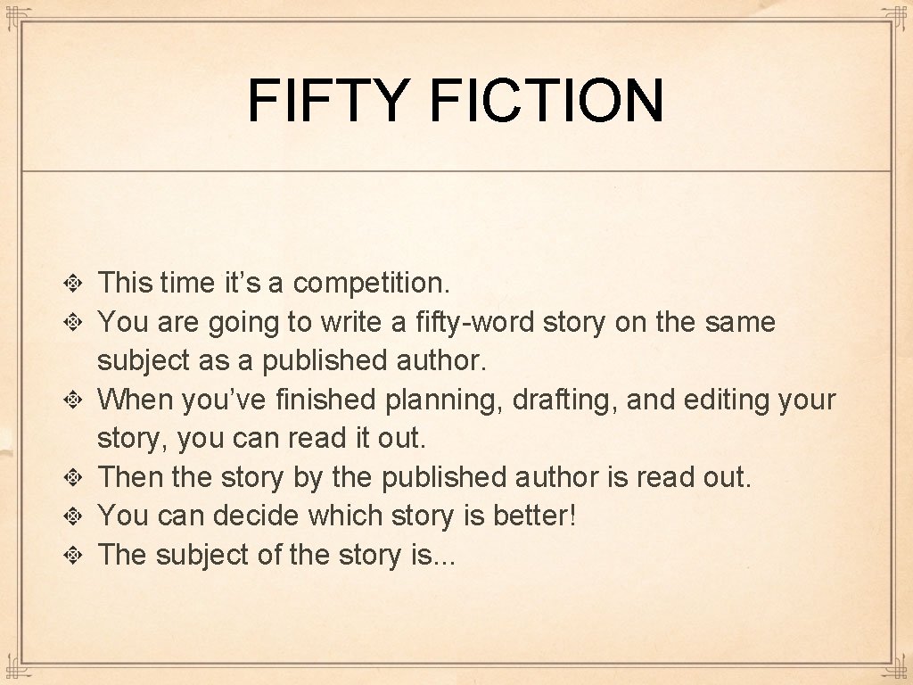 FIFTY FICTION This time it’s a competition. You are going to write a fifty-word