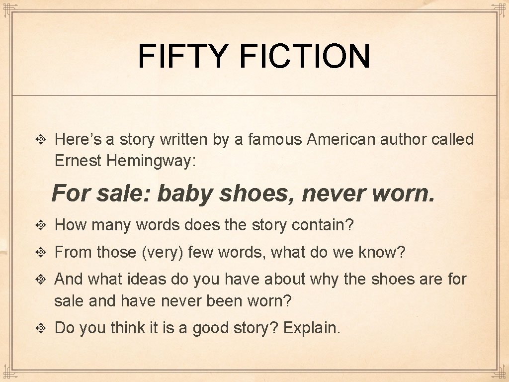 FIFTY FICTION Here’s a story written by a famous American author called Ernest Hemingway: