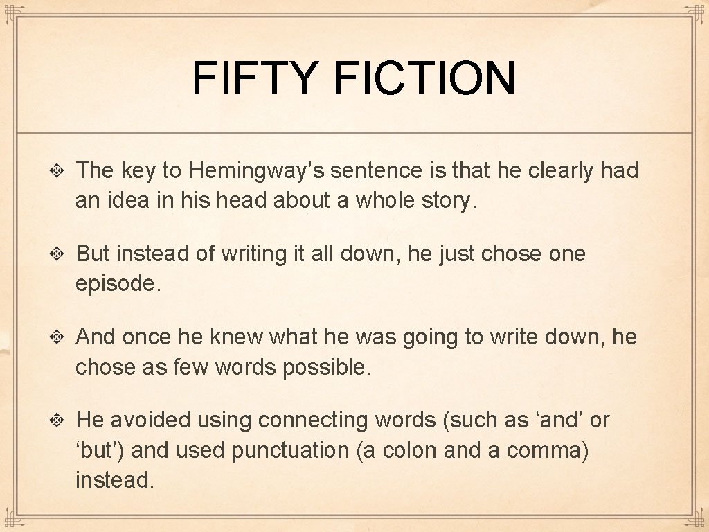 FIFTY FICTION The key to Hemingway’s sentence is that he clearly had an idea FIFTY FICTION The key to Hemingway’s sentence is that he clearly had an idea