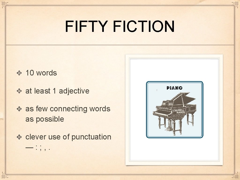 FIFTY FICTION 10 words at least 1 adjective as few connecting words as possible