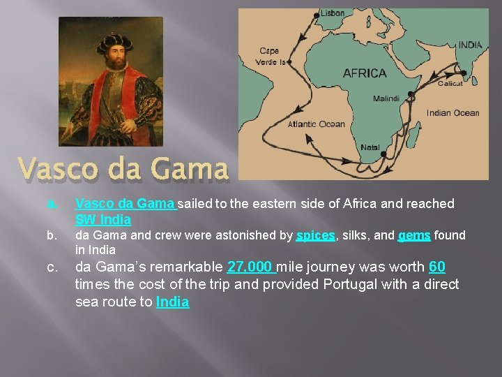 Vasco da Gama a. Vasco da Gama sailed to the eastern side of Africa