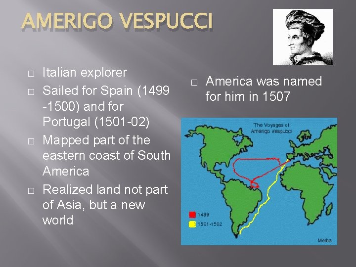 AMERIGO VESPUCCI � � Italian explorer Sailed for Spain (1499 -1500) and for Portugal