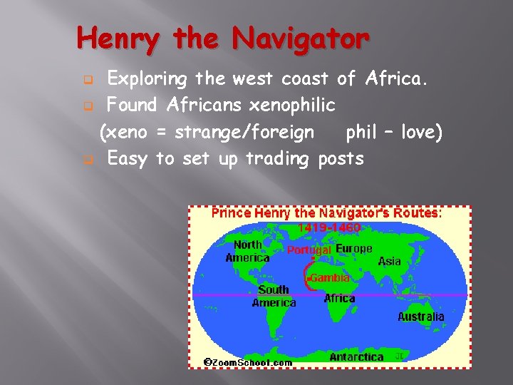 Henry the Navigator Exploring the west coast of Africa. q Found Africans xenophilic (xeno