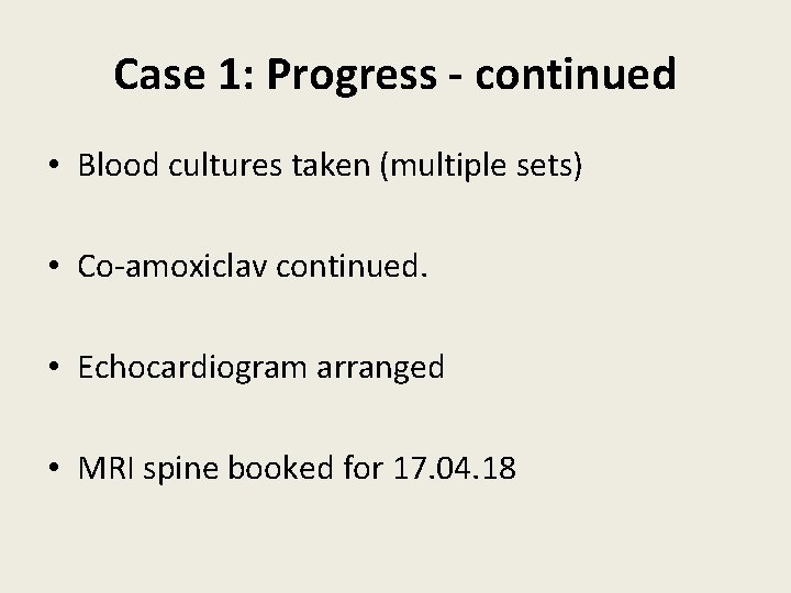 Case 1: Progress - continued • Blood cultures taken (multiple sets) • Co-amoxiclav continued.