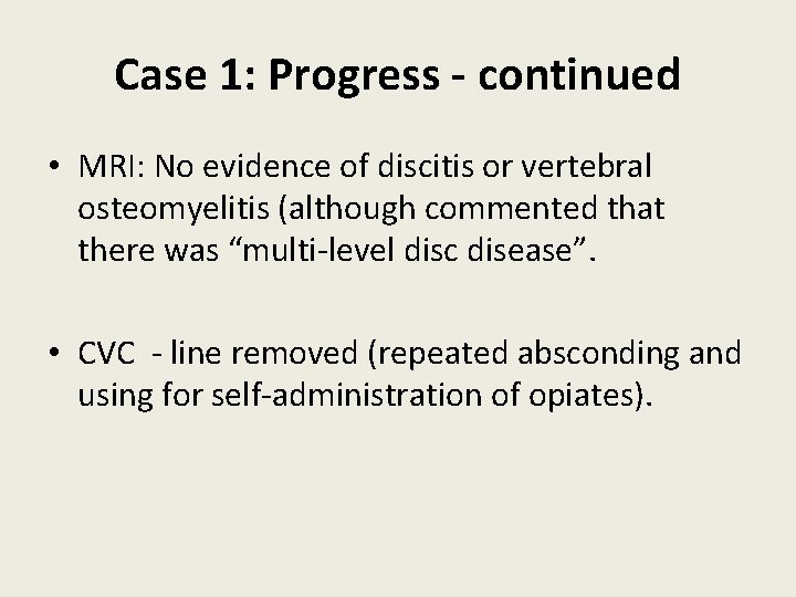 Case 1: Progress - continued • MRI: No evidence of discitis or vertebral osteomyelitis