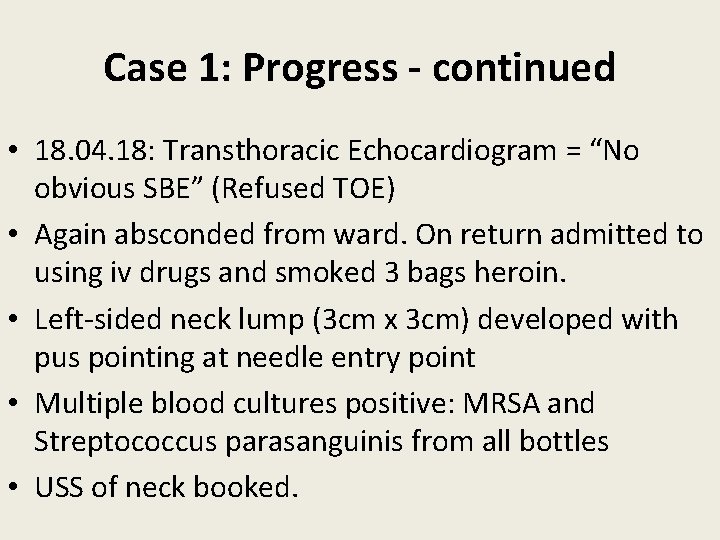 Case 1: Progress - continued • 18. 04. 18: Transthoracic Echocardiogram = “No obvious