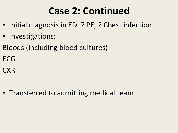 Case 2: Continued • Initial diagnosis in ED: ? PE, ? Chest infection •