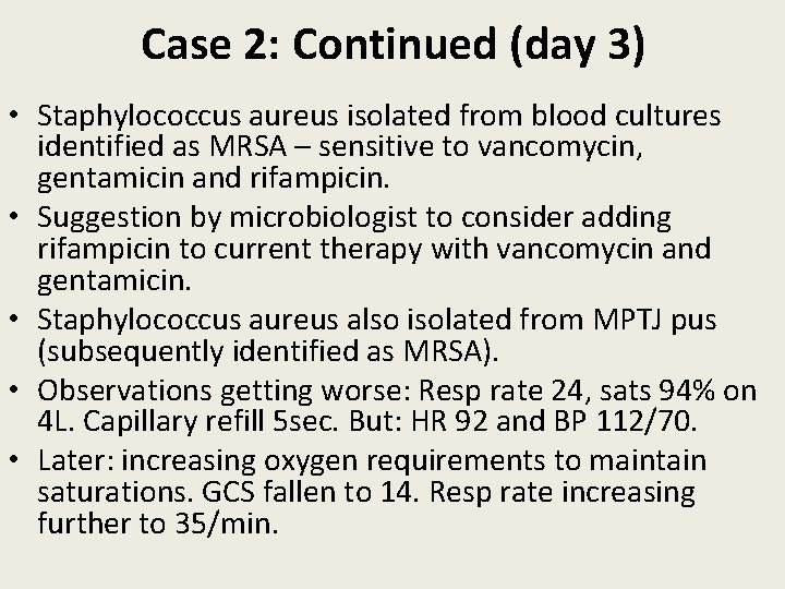 Case 2: Continued (day 3) • Staphylococcus aureus isolated from blood cultures identified as
