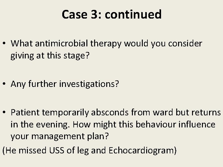 Case 3: continued • What antimicrobial therapy would you consider giving at this stage?