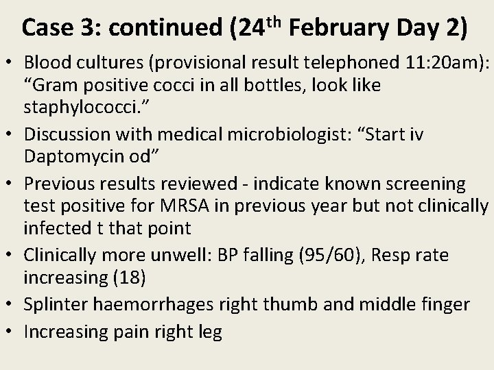 Case 3: continued (24 th February Day 2) • Blood cultures (provisional result telephoned