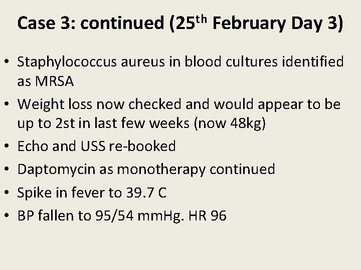 Case 3: continued (25 th February Day 3) • Staphylococcus aureus in blood cultures