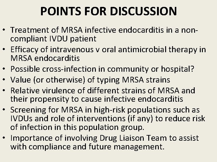 POINTS FOR DISCUSSION • Treatment of MRSA infective endocarditis in a noncompliant IVDU patient