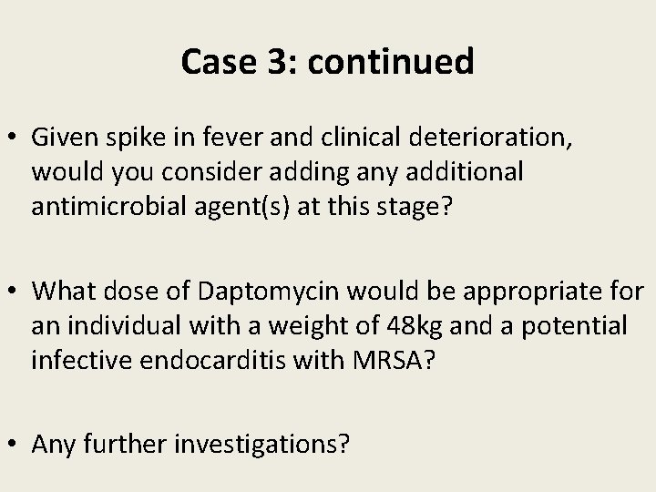 Case 3: continued • Given spike in fever and clinical deterioration, would you consider