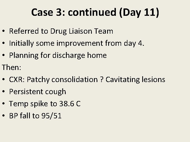 Case 3: continued (Day 11) • Referred to Drug Liaison Team • Initially some