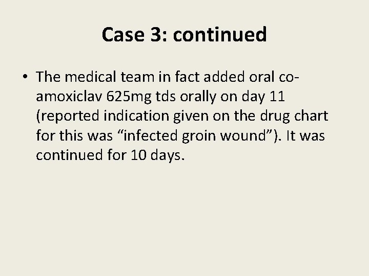 Case 3: continued • The medical team in fact added oral coamoxiclav 625 mg