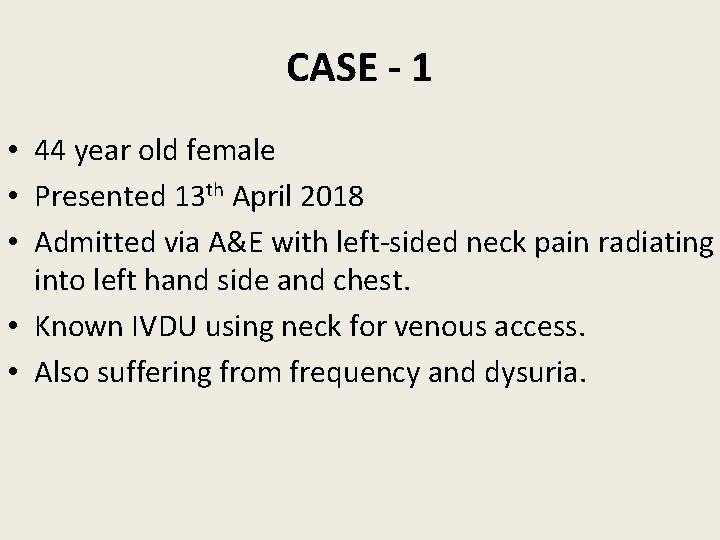 CASE - 1 • 44 year old female • Presented 13 th April 2018