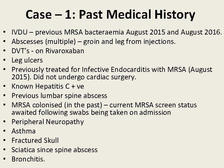 Case – 1: Past Medical History • • • • IVDU – previous MRSA
