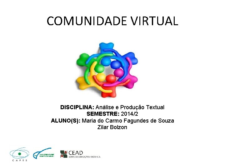 COMUNIDADE VIRTUAL DISCIPLINA: Análise e Produção Textual SEMESTRE: 2014/2 ALUNO(S): Maria do Carmo Fagundes