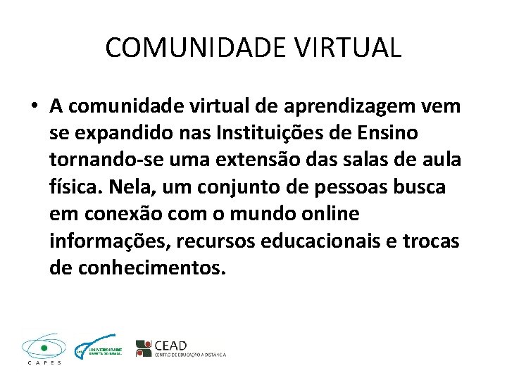 COMUNIDADE VIRTUAL • A comunidade virtual de aprendizagem vem se expandido nas Instituições de