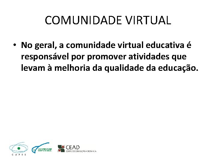 COMUNIDADE VIRTUAL • No geral, a comunidade virtual educativa é responsável por promover atividades