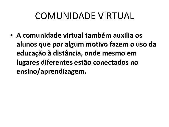 COMUNIDADE VIRTUAL • A comunidade virtual também auxilia os alunos que por algum motivo