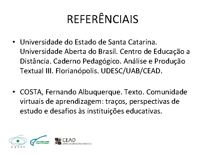 REFERÊNCIAIS • Universidade do Estado de Santa Catarina. Universidade Aberta do Brasil. Centro de