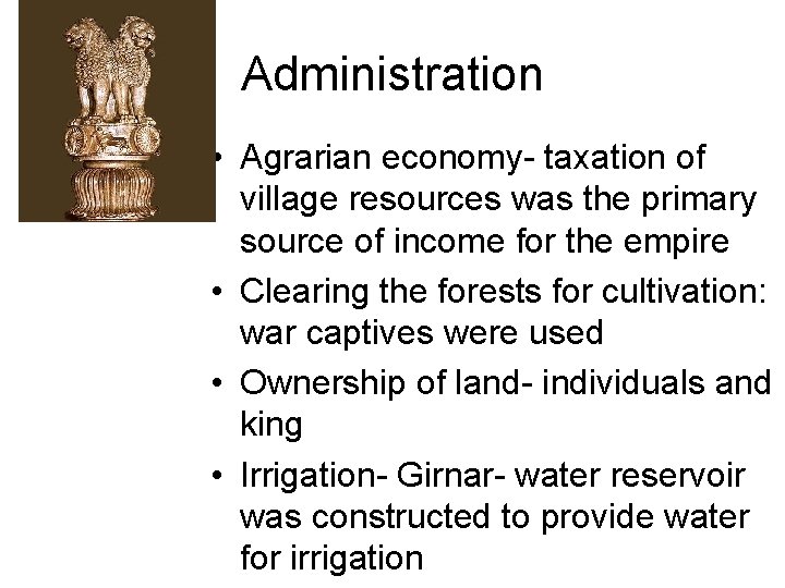 Administration • Agrarian economy- taxation of village resources was the primary source of income