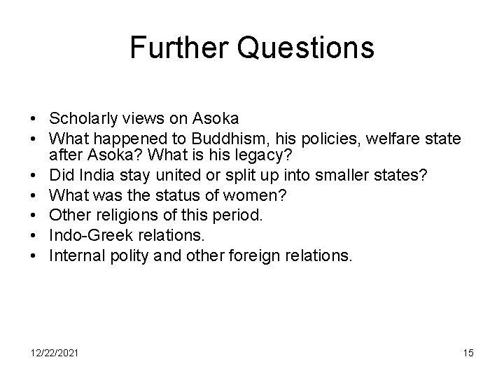 Further Questions • Scholarly views on Asoka • What happened to Buddhism, his policies,