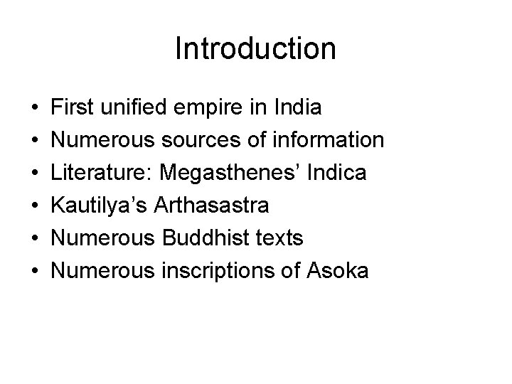 Introduction • • • First unified empire in India Numerous sources of information Literature: