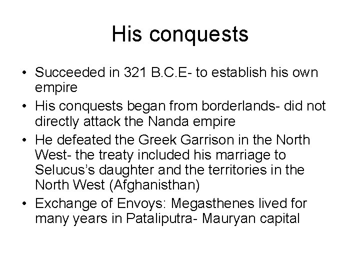 His conquests • Succeeded in 321 B. C. E- to establish his own empire