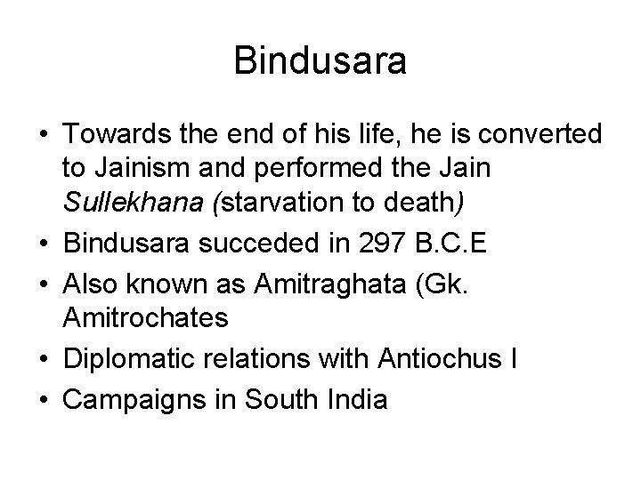 Bindusara • Towards the end of his life, he is converted to Jainism and