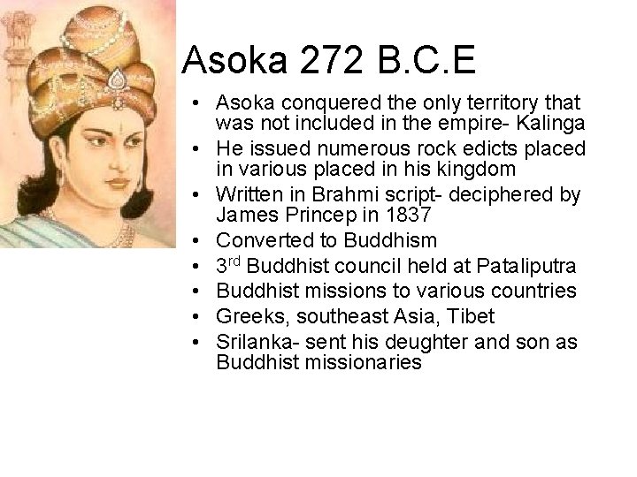 Asoka 272 B. C. E • Asoka conquered the only territory that was not