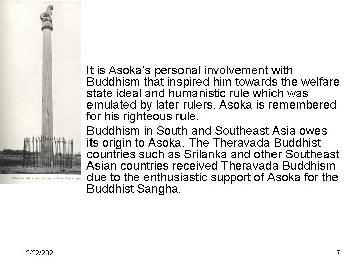  • It is Asoka’s personal involvement with Buddhism that inspired him towards the