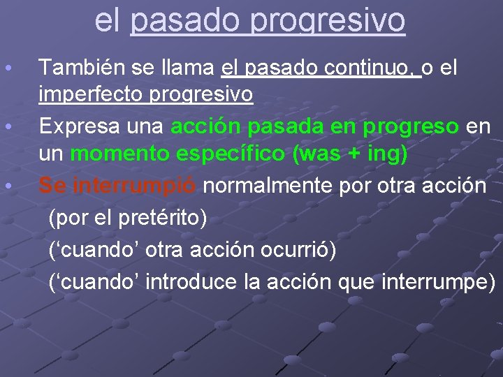 el pasado progresivo • • • También se llama el pasado continuo, o el