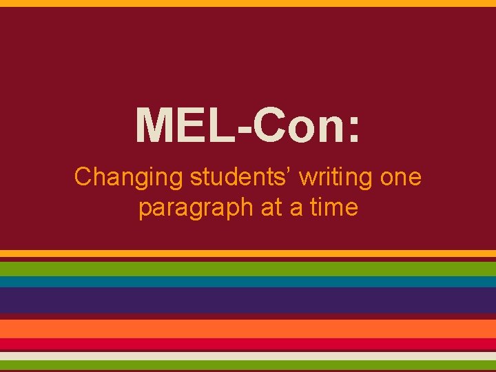 MEL-Con: Changing students’ writing one paragraph at a time 