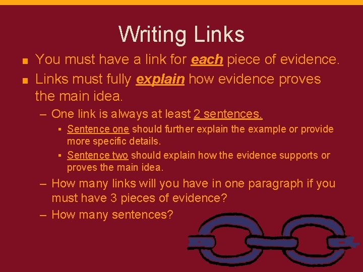 Writing Links You must have a link for each piece of evidence. ■ Links