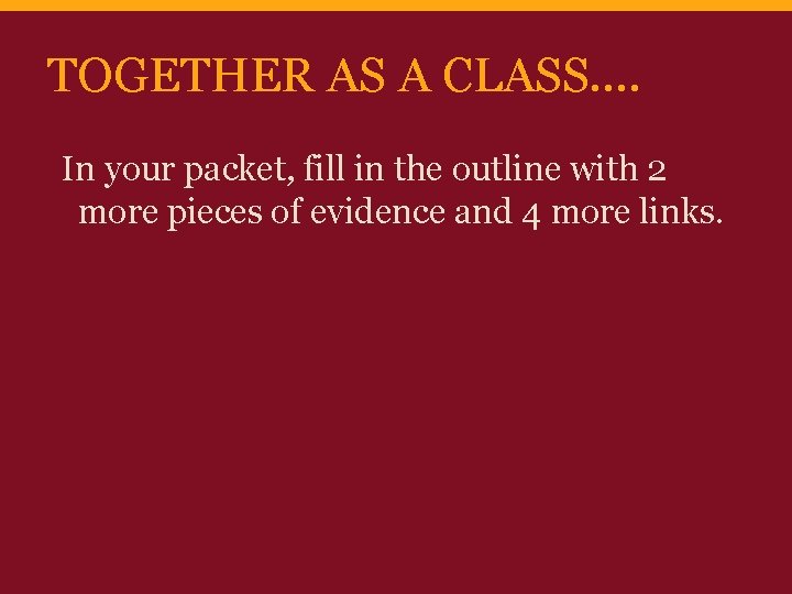 TOGETHER AS A CLASS…. In your packet, fill in the outline with 2 more