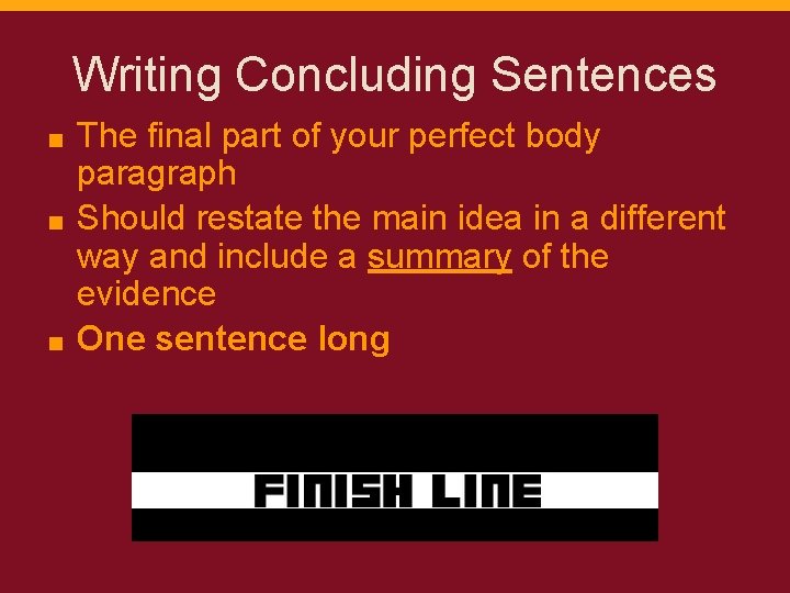 Writing Concluding Sentences The final part of your perfect body paragraph ■ Should restate