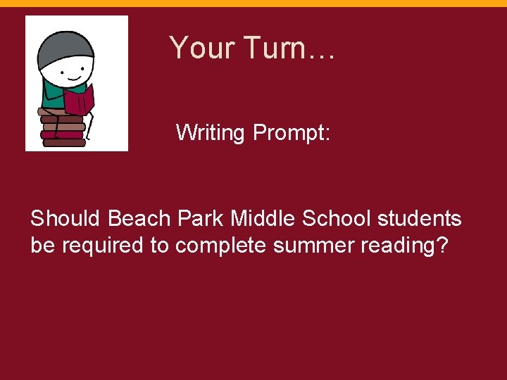 Your Turn… Writing Prompt: Should Beach Park Middle School students be required to complete