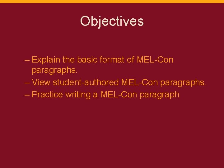 Objectives – Explain the basic format of MEL-Con paragraphs. – View student-authored MEL-Con paragraphs.