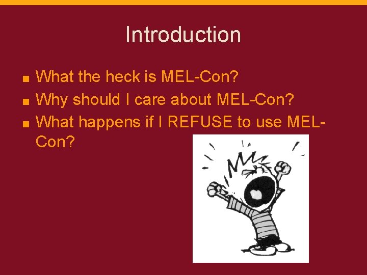 Introduction What the heck is MEL-Con? ■ Why should I care about MEL-Con? ■