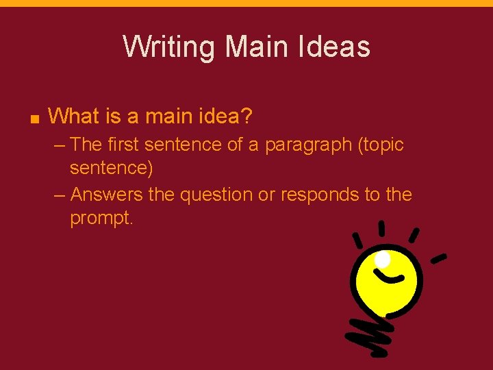 Writing Main Ideas ■ What is a main idea? – The first sentence of