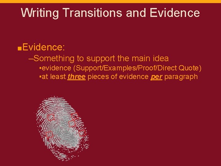 Writing Transitions and Evidence ■Evidence: –Something to support the main idea ▪evidence (Support/Examples/Proof/Direct Quote)